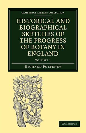 Historical and Biographical Sketches of the Progress of Botany in England
