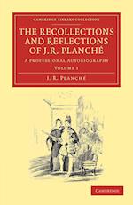 The Recollections and Reflections of J. R. Planche