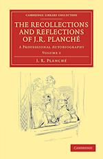 The Recollections and Reflections of J. R. Planche