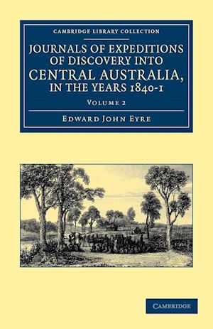 Journals of Expeditions of Discovery into Central Australia, and Overland from Adelaide to King George's Sound, in the Years 1840-1