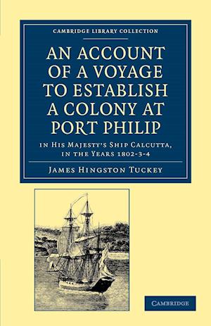 An Account of a Voyage to Establish a Colony at Port Philip in Bass's Strait, on the South Coast of New South Wales