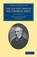 The Life and Times of Sir George Grey, K.C.B. 2 Volume Set