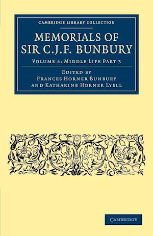 Memorials of Sir C .J. F. Bunbury, Bart