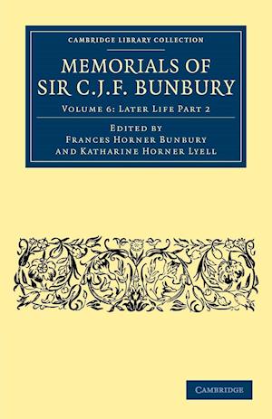 Memorials of Sir C. J. F. Bunbury, Bart