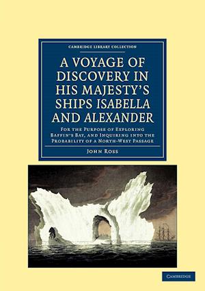 A Voyage of Discovery, Made under the Orders of the Admiralty, in His Majesty's Ships Isabella and Alexander
