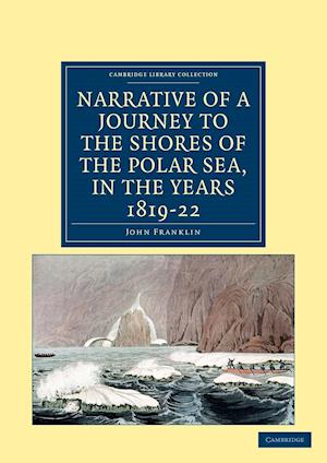 Narrative of a Journey to the Shores of the Polar Sea, in the Years 1819, 20, 21, and 22
