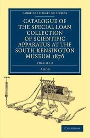 Catalogue of the Special Loan Collection of Scientific Apparatus at the South Kensington Museum 1876