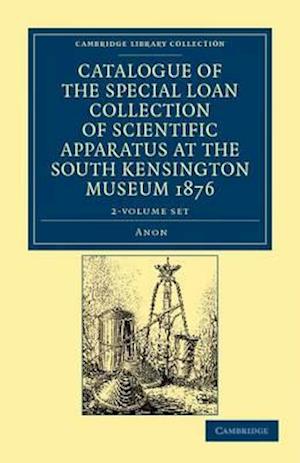 Catalogue of the Special Loan Collection of Scientific Apparatus at the South Kensington Museum 1876 2 Volume Paperback Set