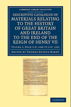 Descriptive Catalogue of Materials Relating to the History of Great Britain and Ireland to the End of the Reign of Henry VII