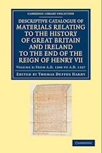 Descriptive Catalogue of Materials Relating to the History of Great Britain and Ireland to the End of the Reign of Henry VII