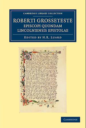 Roberti Grosseteste Episcopi quondam Lincolniensis epistolae