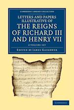 Letters and Papers Illustrative of the Reigns of Richard III and Henry VII 2 Volume Set