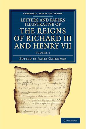 Letters and Papers Illustrative of the Reigns of Richard III and Henry VII