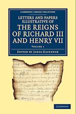 Letters and Papers Illustrative of the Reigns of Richard III and Henry VII