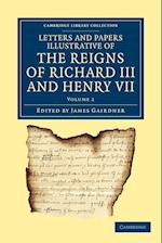 Letters and Papers Illustrative of the Reigns of Richard III and Henry VII: Volume 2