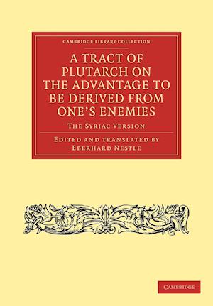 A Tract of Plutarch on the Advantage to Be Derived from One's Enemies (De Capienda ex Inimicis Utilitate)