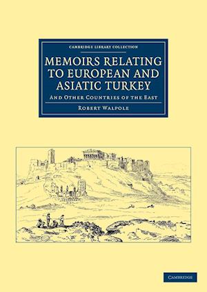 Memoirs Relating to European and Asiatic Turkey