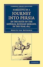 Narrative of a Journey into Persia, in the Suite of the Imperial Russian Embassy, in the Year 1817