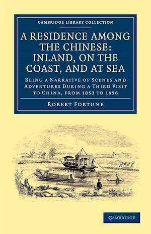 A Residence among the Chinese: Inland, on the Coast, and at Sea