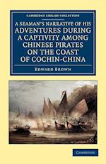 A Seaman's Narrative of his Adventures during a Captivity among Chinese Pirates on the Coast of Cochin-China
