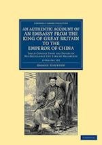 An Authentic Account of an Embassy from the King of Great Britain to the Emperor of China 2 Volume Set