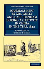 Journals Kept by Mr. Gully and Capt. Denham during a Captivity in China in the Year 1842