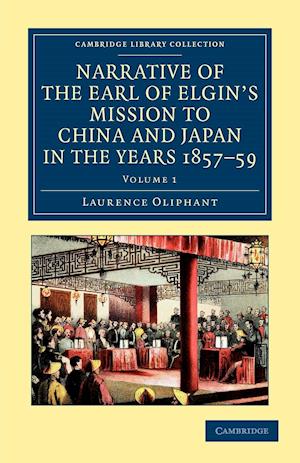 Narrative of the Earl of Elgin's Mission to China and Japan, in the Years 1857, '58, '59