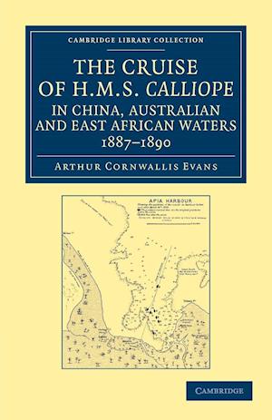 The Cruise of HMS Calliope in China, Australian and East African Waters, 1887-1890