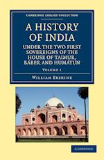 A History of India under the Two First Sovereigns of the House of Taimur, Baber and Humayun