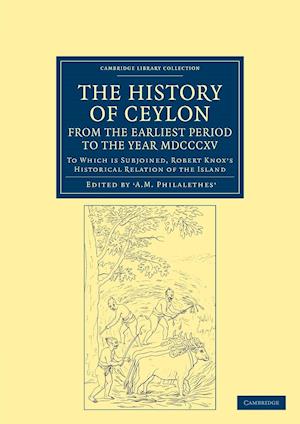 The History of Ceylon, from the Earliest Period to the Year MDCCCXV