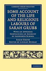 Some Account of the Life and Religious Labours of Sarah Grubb