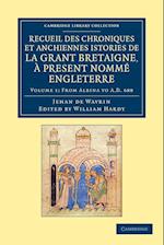 Recueil des chroniques et anchiennes istories de la Grant Bretaigne, à present nommé Engleterre