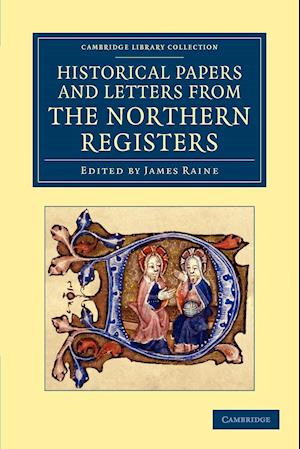 Historical Papers and Letters from the Northern Registers