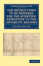 Report of the President and Council of the Royal Society on the Instructions to Be Prepared for the Scientific Expedition to the Antarctic Regions