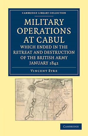 Military Operations at Cabul, which Ended in the Retreat and Destruction of the British Army, January 1842