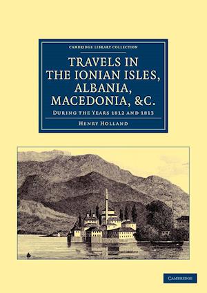 Travels in the Ionian Isles, Albania, Thessaly, Macedonia, etc.