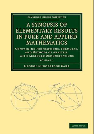 A Synopsis of Elementary Results in Pure and Applied Mathematics: Volume 1