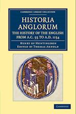 Historia Anglorum. The History of the English from AC 55 to AD 1154