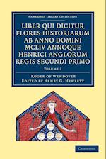 Rogeri de Wendover liber qui dicitur Flores Historiarum ab anno domini MCLIV annoque Henrici Anglorum Regis Secundi Primo