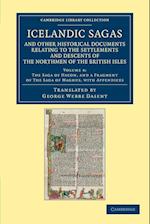 Icelandic Sagas and Other Historical Documents Relating to the Settlements and Descents of the Northmen of the British Isles