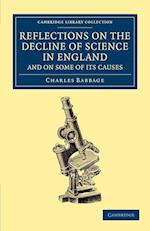Reflections on the Decline of Science in England, and on Some of its Causes