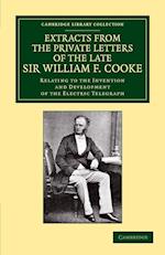 Extracts from the Private Letters of the Late Sir W. F. Cooke