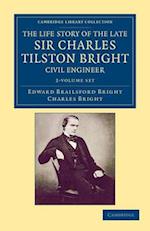 The Life Story of the Late Sir Charles Tilston Bright, Civil Engineer 2 Volume Set