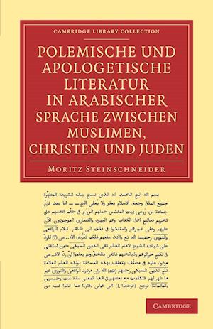 Polemische und Apologetische Literatur in Arabischer Sprache zwischen Muslimen, Christen und Juden