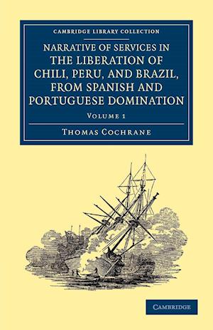 Narrative of Services in the Liberation of Chili, Peru, and Brazil, from Spanish and Portuguese Domination