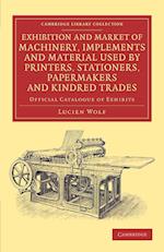 Exhibition and Market of Machinery, Implements and Material Used by Printers, Stationers, Papermakers and Kindred Trades