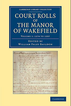 Court Rolls of the Manor of Wakefield: Volume 1, 1274 to 1297