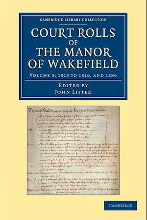 Court Rolls of the Manor of Wakefield: Volume 3, 1313 to 1316, and 1286