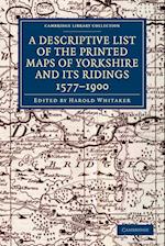 A Descriptive List of the Printed Maps of Yorkshire and its Ridings, 1577–1900