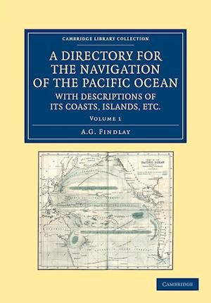 A Directory for the Navigation of the Pacific Ocean, with Descriptions of its Coasts, Islands, etc.